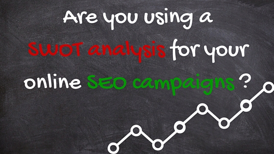Are you using a SWOT analysis for your online SEO campaigns-